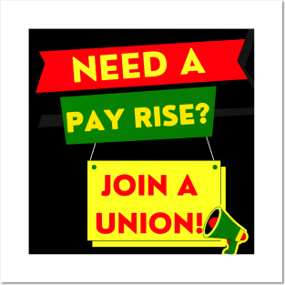 NEED A PAYRISE? JOIN A UNION Posters and Art